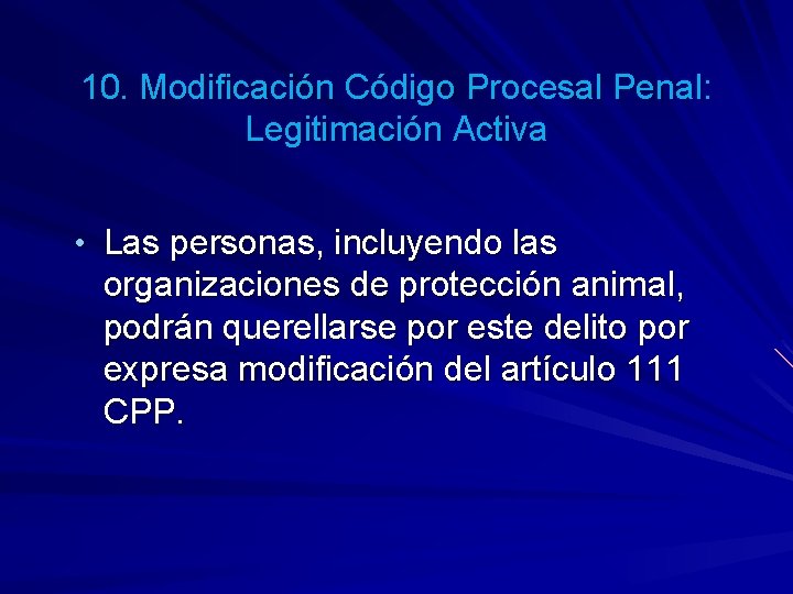 10. Modificación Código Procesal Penal: Legitimación Activa • Las personas, incluyendo las organizaciones de