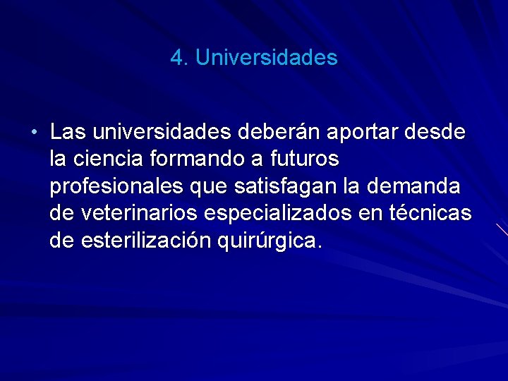 4. Universidades • Las universidades deberán aportar desde la ciencia formando a futuros profesionales