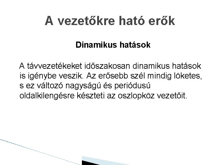 A vezetőkre ható erők Dinamikus hatások A távvezetékeket időszakosan dinamikus hatások is igénybe veszik.