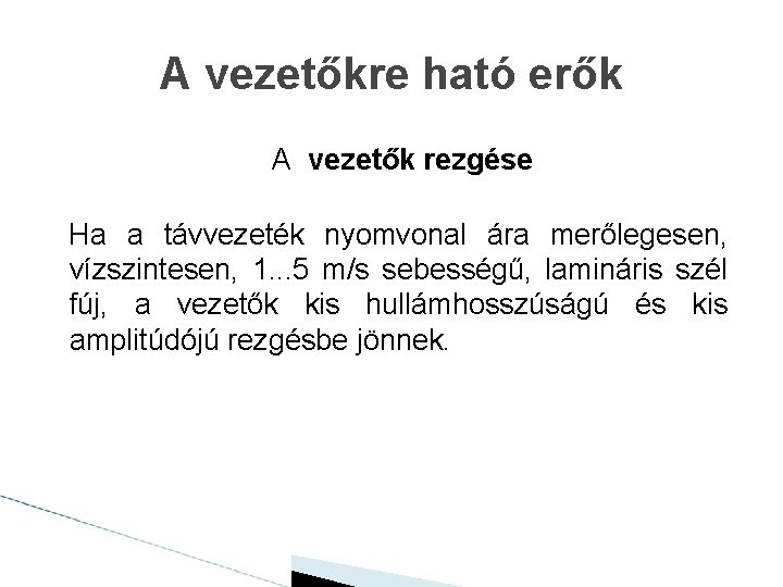 A vezetőkre ható erők A vezetők rezgése Ha a távvezeték nyomvonal ára merőlegesen, vízszintesen,