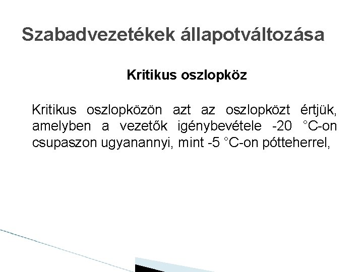 Szabadvezetékek állapotváltozása Kritikus oszlopközön azt az oszlopközt értjük, amelyben a vezetők igénybevétele -20 °C-on