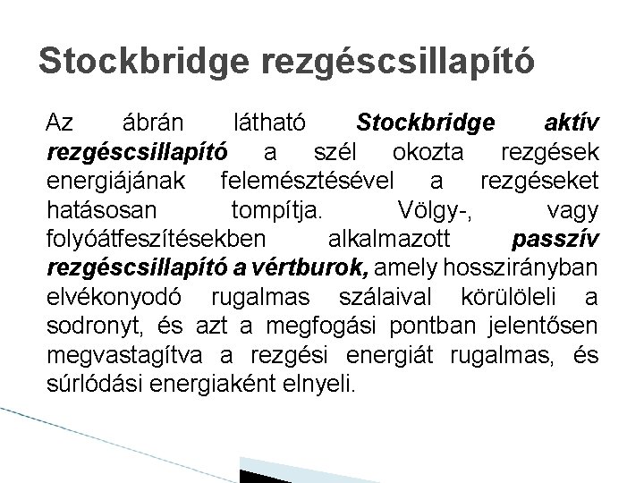 Stockbridge rezgéscsillapító Az ábrán látható Stockbridge aktív rezgéscsillapító a szél okozta rezgések energiájának felemésztésével