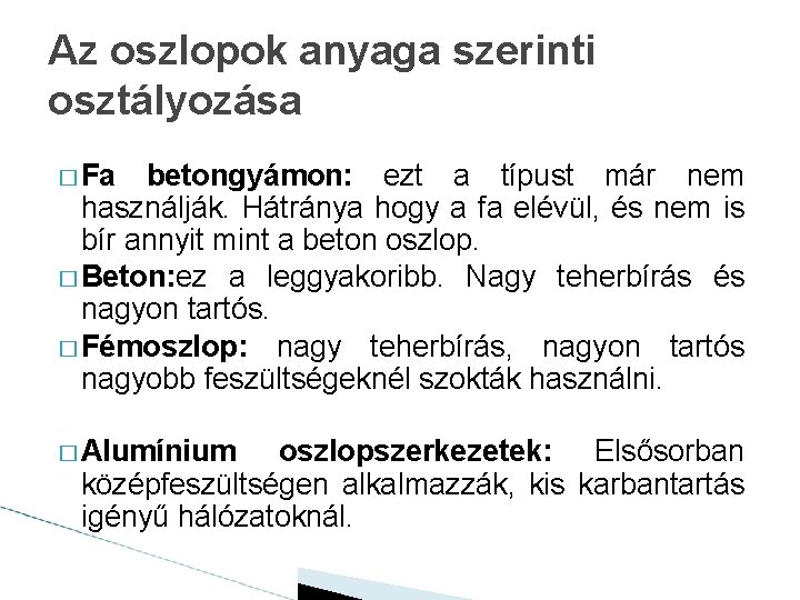 Az oszlopok anyaga szerinti osztályozása � Fa betongyámon: ezt a típust már nem használják.