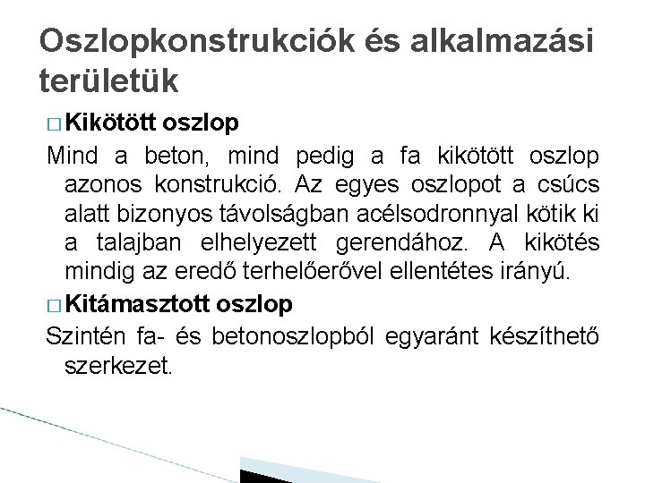 Oszlopkonstrukciók és alkalmazási területük � Kikötött oszlop Mind a beton, mind pedig a fa