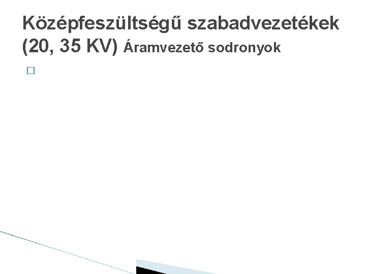 Középfeszültségű szabadvezetékek (20, 35 KV) Áramvezető sodronyok � 