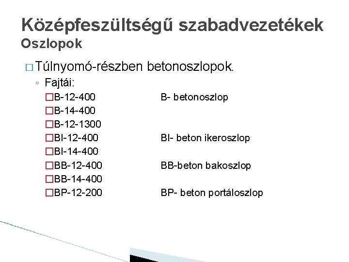 Középfeszültségű szabadvezetékek Oszlopok � Túlnyomó-részben betonoszlopok. ◦ Fajtái: �B-12 -400 �B-14 -400 �B-12 -1300