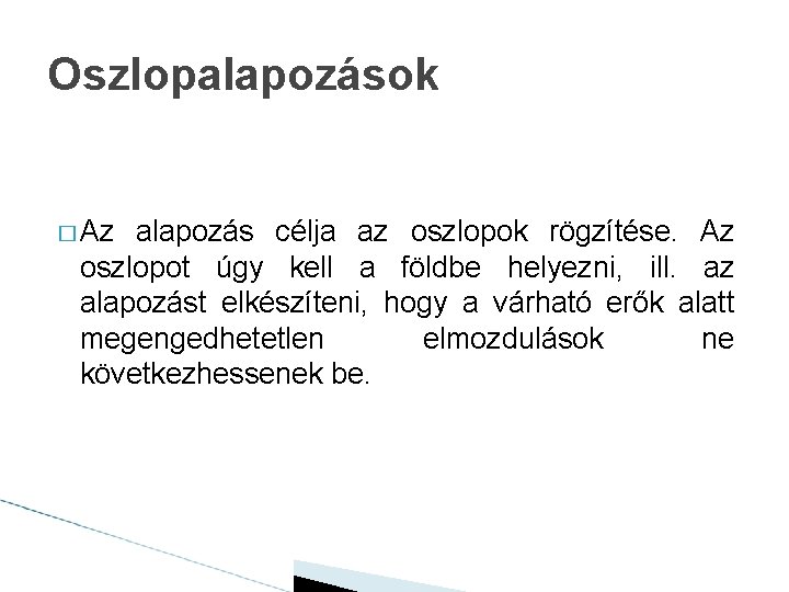 Oszlopalapozások � Az alapozás célja az oszlopok rögzítése. Az oszlopot úgy kell a földbe