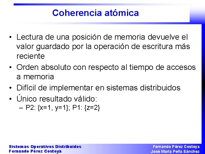 Coherencia atómica • Lectura de una posición de memoria devuelve el valor guardado por