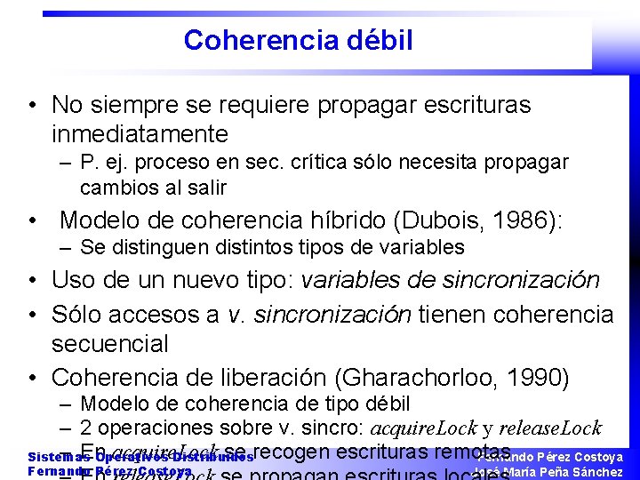 Coherencia débil • No siempre se requiere propagar escrituras inmediatamente – P. ej. proceso