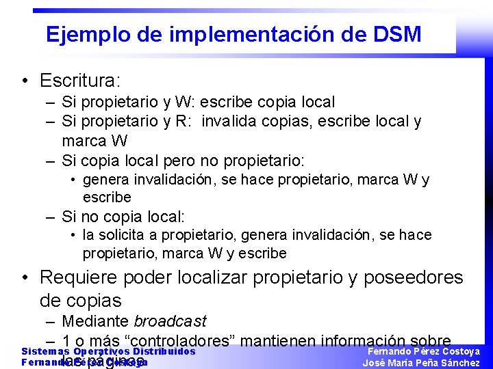 Ejemplo de implementación de DSM • Escritura: – Si propietario y W: escribe copia