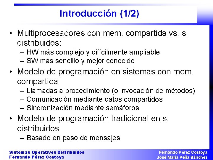Introducción (1/2) • Multiprocesadores con mem. compartida vs. s. distribuidos: – HW más complejo