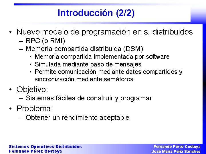 Introducción (2/2) • Nuevo modelo de programación en s. distribuidos – RPC (o RMI)