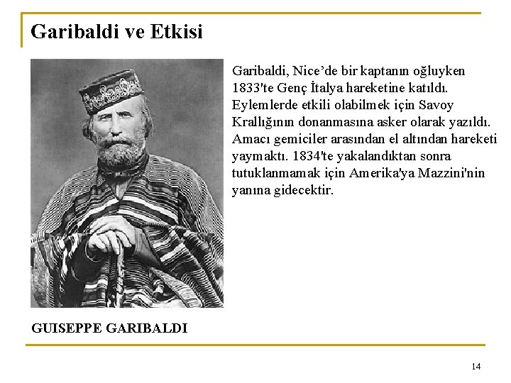 Garibaldi ve Etkisi Garibaldi, Nice’de bir kaptanın oğluyken 1833'te Genç İtalya hareketine katıldı. Eylemlerde