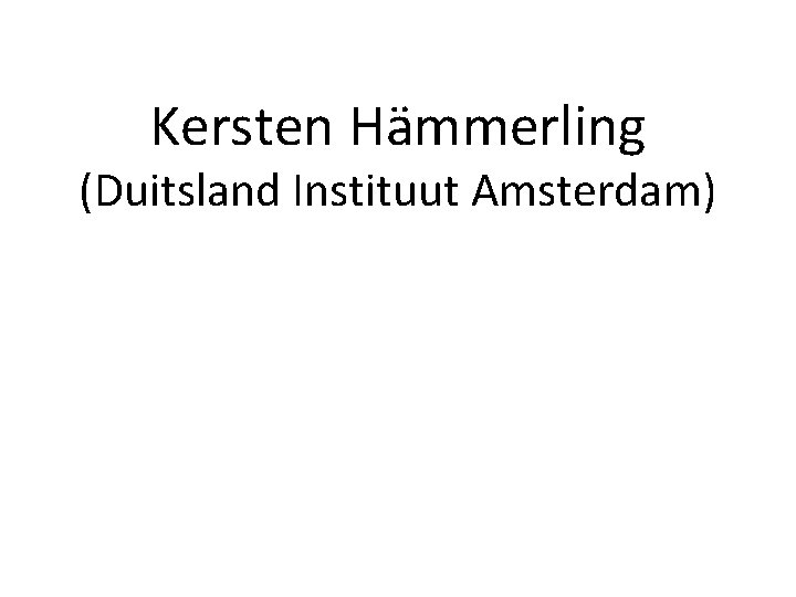 Kersten Hämmerling (Duitsland Instituut Amsterdam) 