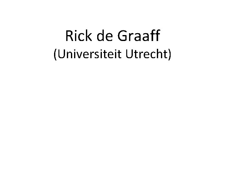 Rick de Graaff (Universiteit Utrecht) 