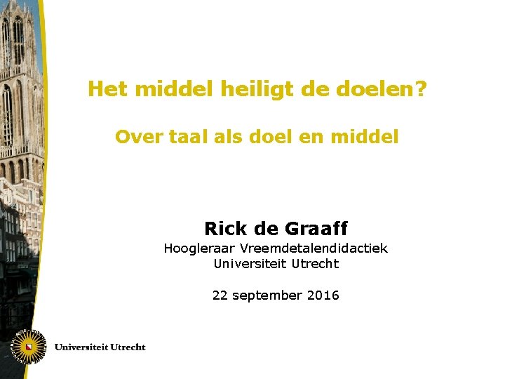 Het middel heiligt de doelen? Over taal als doel en middel Rick de Graaff