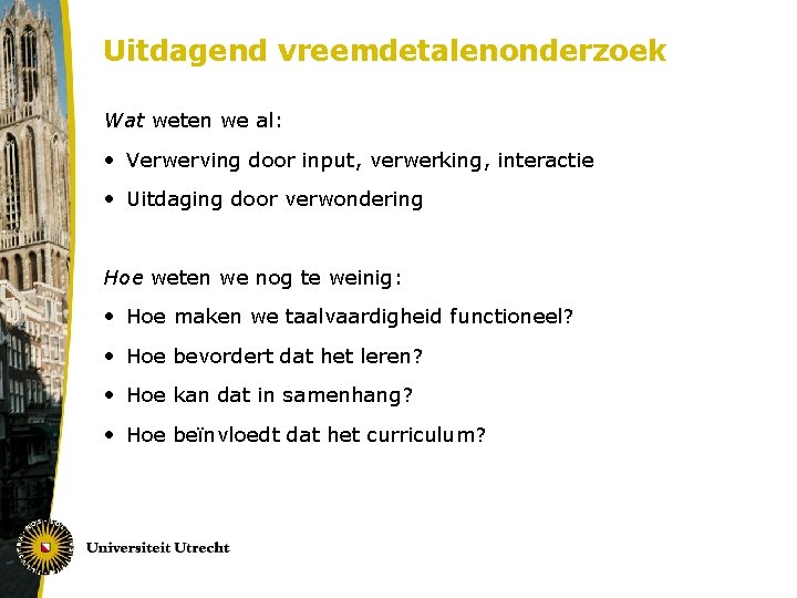 Uitdagend vreemdetalenonderzoek Wat weten we al: • Verwerving door input, verwerking, interactie • Uitdaging