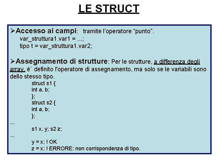 LE STRUCT ØAccesso ai campi: tramite l’operatore “punto”. var_struttura 1. var 1 =. .