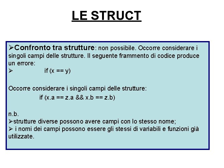 LE STRUCT ØConfronto tra strutture: non possibile. Occorre considerare i singoli campi delle strutture.