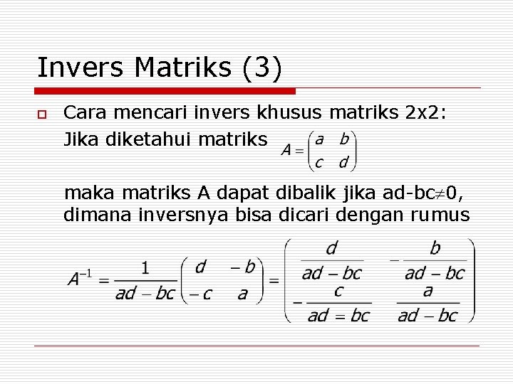 Invers Matriks (3) o Cara mencari invers khusus matriks 2 x 2: Jika diketahui