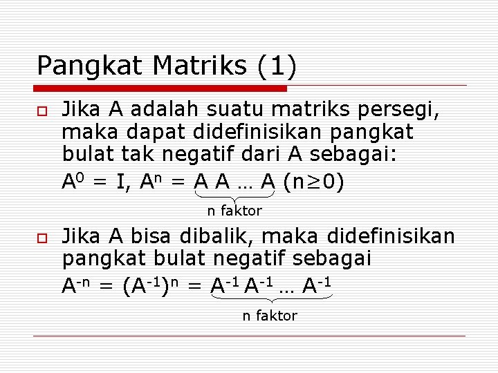 Pangkat Matriks (1) o Jika A adalah suatu matriks persegi, maka dapat didefinisikan pangkat Pangkat Matriks (1) o Jika A adalah suatu matriks persegi, maka dapat didefinisikan pangkat