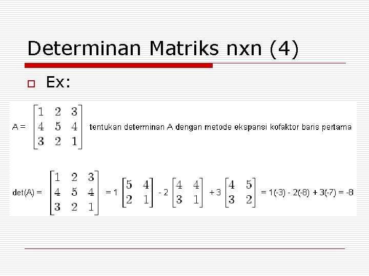 Determinan Matriks nxn (4) o Ex: Determinan Matriks nxn (4) o Ex: