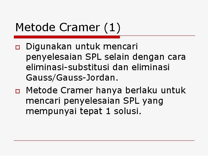 Metode Cramer (1) o o Digunakan untuk mencari penyelesaian SPL selain dengan cara eliminasi-substitusi Metode Cramer (1) o o Digunakan untuk mencari penyelesaian SPL selain dengan cara eliminasi-substitusi
