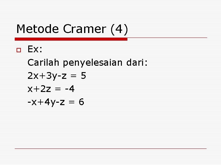 Metode Cramer (4) o Ex: Carilah penyelesaian dari: 2 x+3 y-z = 5 x+2
