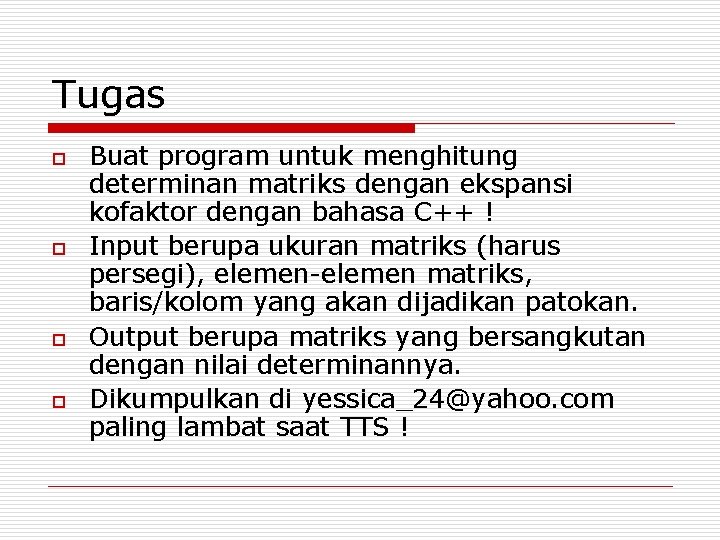 Tugas o o Buat program untuk menghitung determinan matriks dengan ekspansi kofaktor dengan bahasa