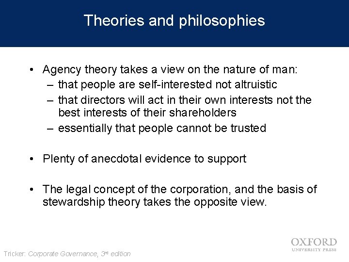 Theories and philosophies • Agency theory takes a view on the nature of man: