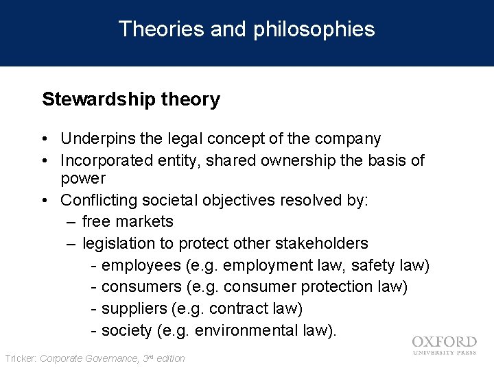 Theories and philosophies Stewardship theory • Underpins the legal concept of the company •