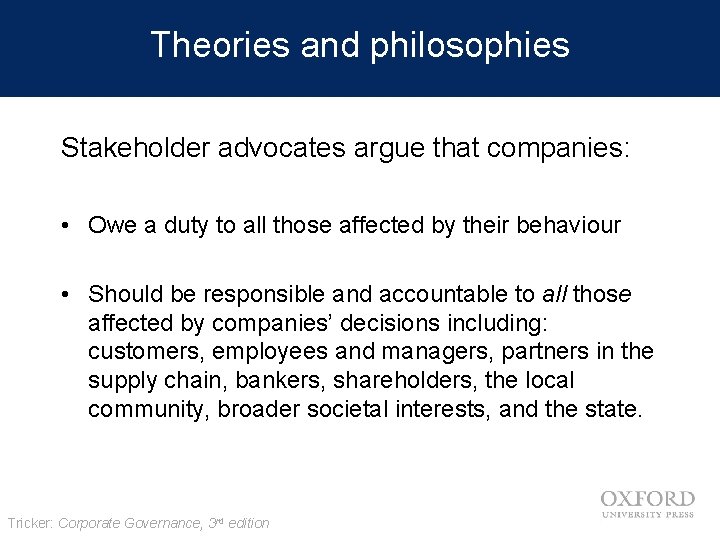 Theories and philosophies Stakeholder advocates argue that companies: • Owe a duty to all