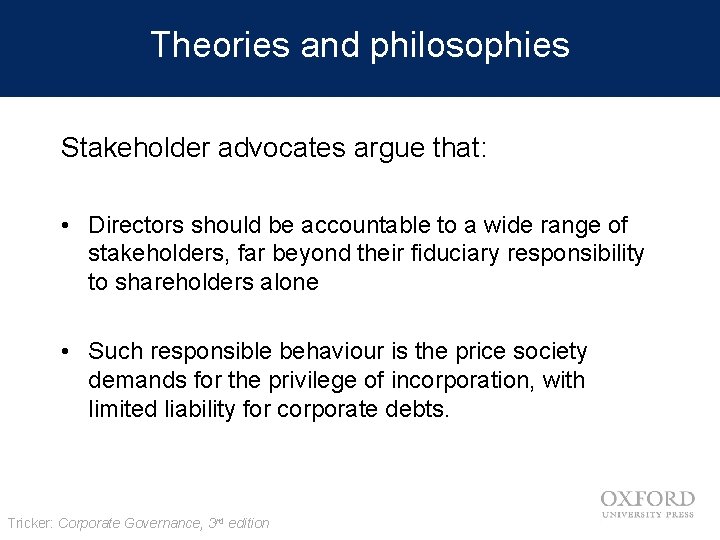 Theories and philosophies Stakeholder advocates argue that: • Directors should be accountable to a