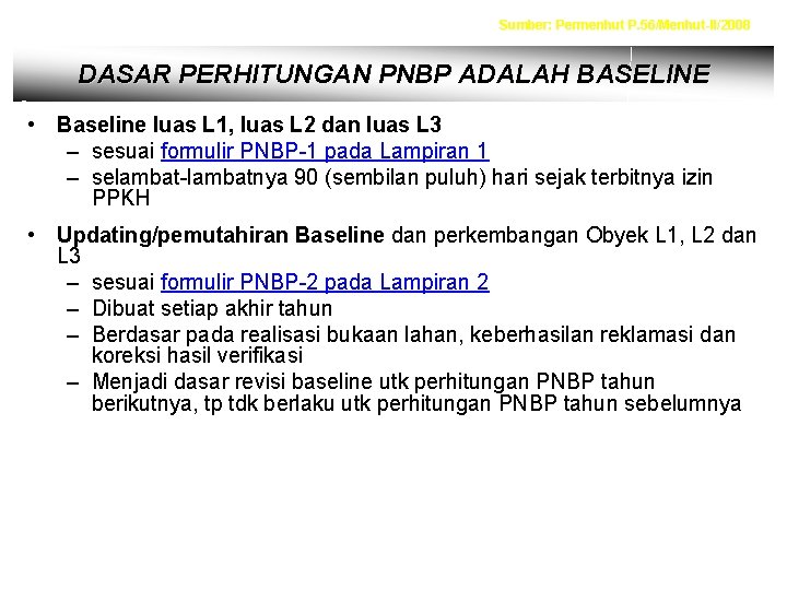 Sumber: Permenhut P. 56/Menhut-II/2008 DASAR PERHITUNGAN PNBP ADALAH BASELINE • Baseline luas L 1,