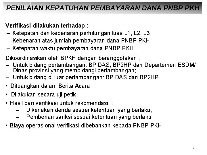 PENILAIAN KEPATUHAN PEMBAYARAN DANA PNBP PKH Verifikasi dilakukan terhadap : – Ketepatan dan kebenaran