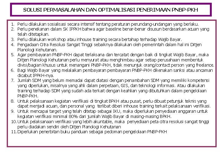 SOLUSI PERMASALAHAN DAN OPTIMALISASI PENERIMAAN PNBP-PKH 1. Perlu dilakukan sosialisasi secara intensif tentang peraturan