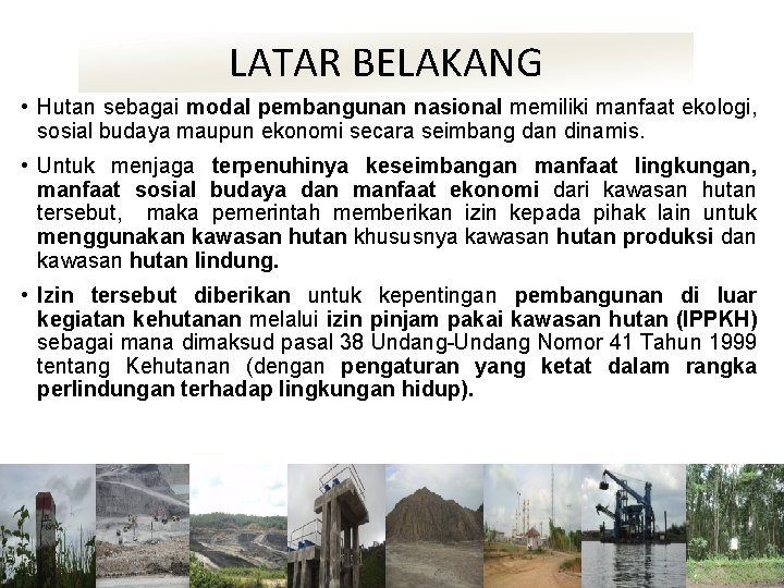 LATAR BELAKANG • Hutan sebagai modal pembangunan nasional memiliki manfaat ekologi, sosial budaya maupun