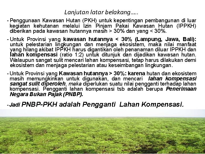 Lanjutan latar belakang…. . - Penggunaan Kawasan Hutan (PKH) untuk kepentingan pembangunan di luar