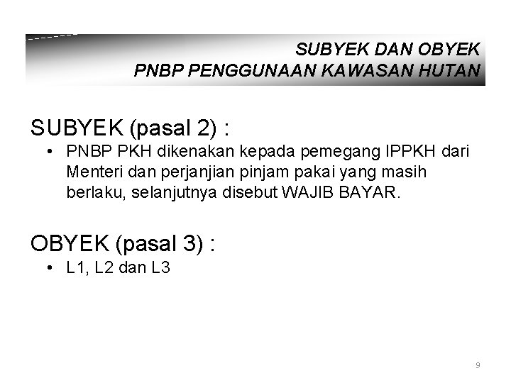 SUBYEK DAN OBYEK PNBP PENGGUNAAN KAWASAN HUTAN SUBYEK (pasal 2) : • PNBP PKH