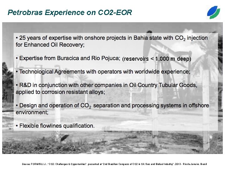 Petrobras Experience on CO 2 -EOR (reservoirs < 1, 000 m deep) Source: FORMIGLI,