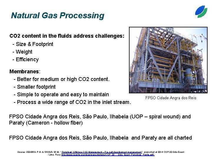 Natural Gas Processing CO 2 content in the fluids address challenges: - Size &