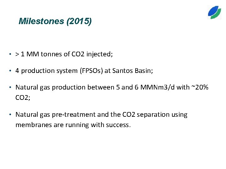 Milestones (2015) • > 1 MM tonnes of CO 2 injected; • 4 production