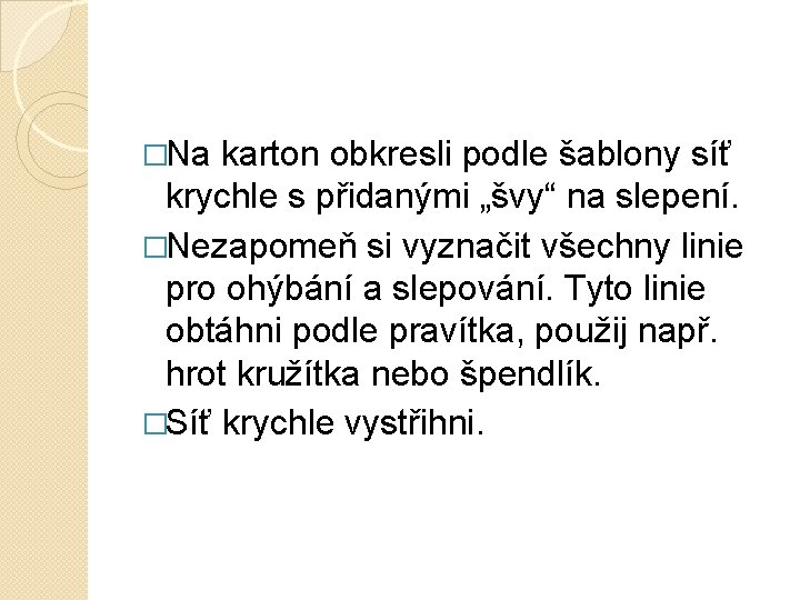 �Na karton obkresli podle šablony síť krychle s přidanými „švy“ na slepení. �Nezapomeň si