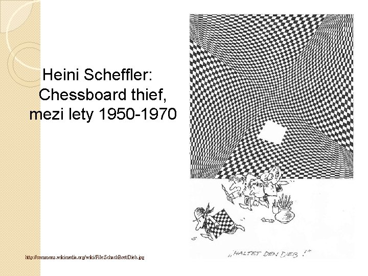 Heini Scheffler: Chessboard thief, mezi lety 1950 -1970 http: //commons. wikimedia. org/wiki/File: Schach. Brett.