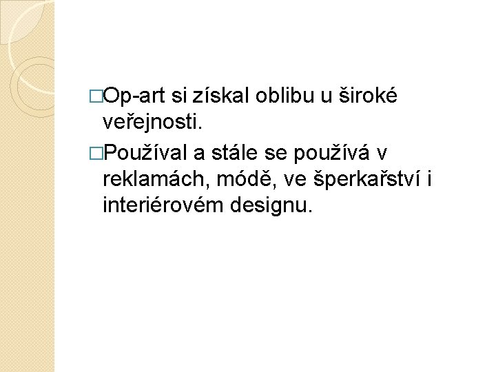 �Op-art si získal oblibu u široké veřejnosti. �Používal a stále se používá v reklamách,