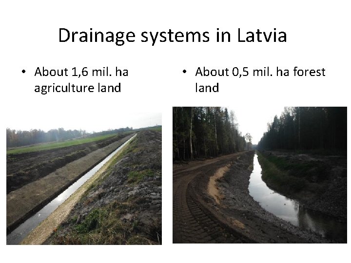 Drainage systems in Latvia • About 1, 6 mil. ha agriculture land • About