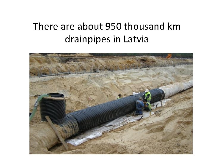 There about 950 thousand km drainpipes in Latvia 
