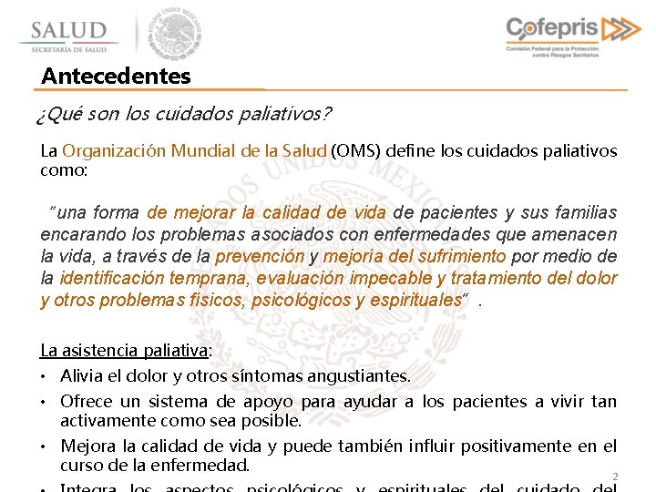 Antecedentes ¿Qué son los cuidados paliativos? La Organización Mundial de la Salud (OMS) define