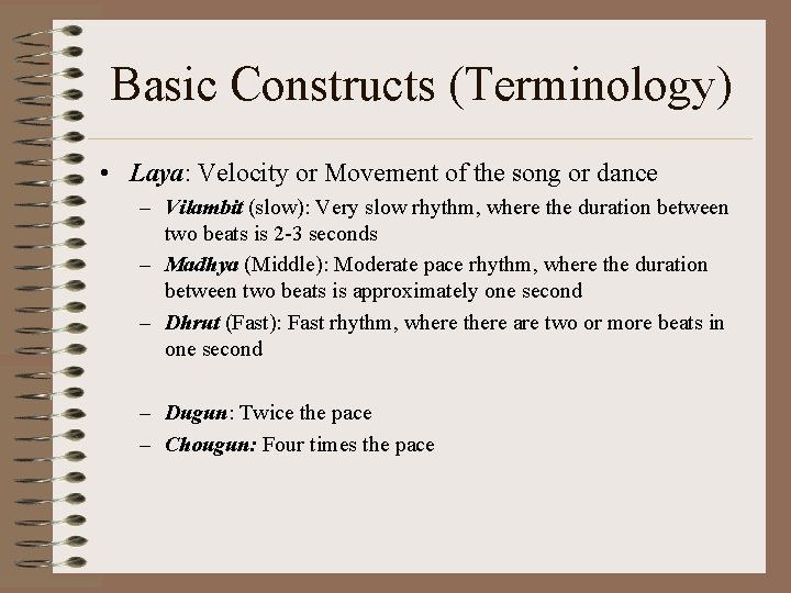 Basic Constructs (Terminology) • Laya: Velocity or Movement of the song or dance –