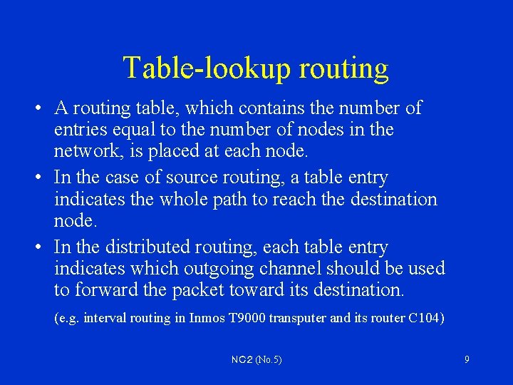 Table-lookup routing • A routing table, which contains the number of entries equal to